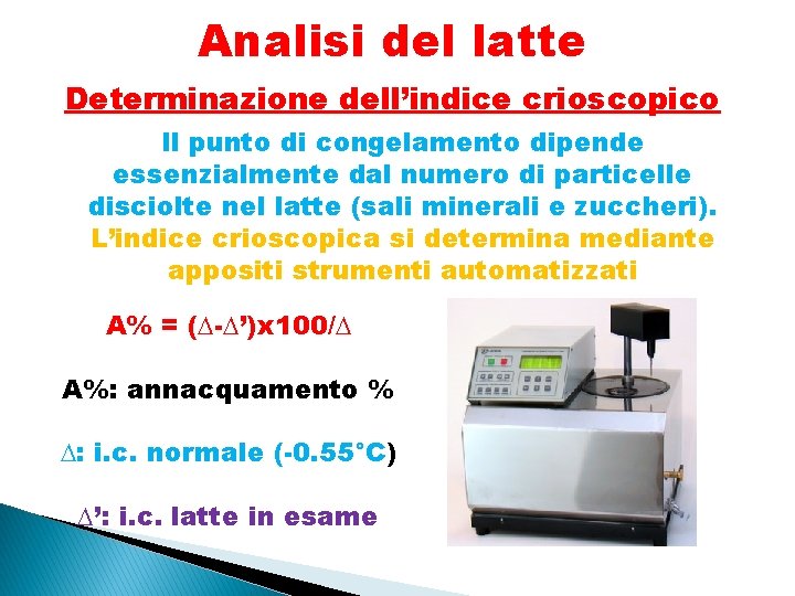 Analisi del latte Determinazione dell’indice crioscopico Il punto di congelamento dipende essenzialmente dal numero