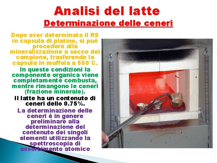 Analisi del latte Determinazione delle ceneri Dopo aver determinato il RS in capsula di