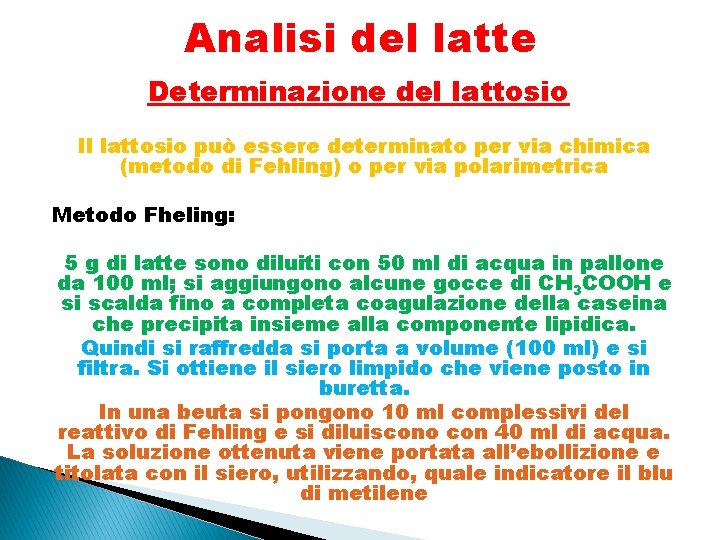 Analisi del latte Determinazione del lattosio Il lattosio può essere determinato per via chimica