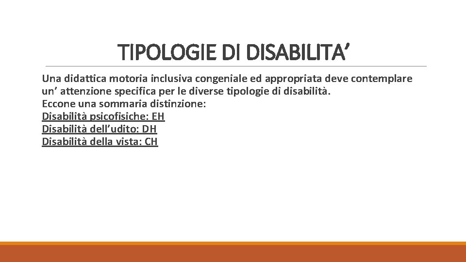 TIPOLOGIE DI DISABILITA’ Una didattica motoria inclusiva congeniale ed appropriata deve contemplare un’ attenzione