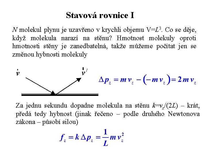 Stavová rovnice I N molekul plynu je uzavřeno v krychli objemu V=L 3. Co