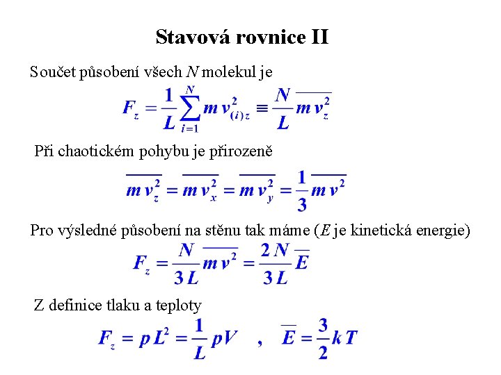 Stavová rovnice II Součet působení všech N molekul je Při chaotickém pohybu je přirozeně