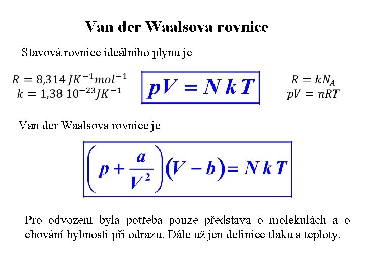 Van der Waalsova rovnice Stavová rovnice ideálního plynu je Van der Waalsova rovnice je