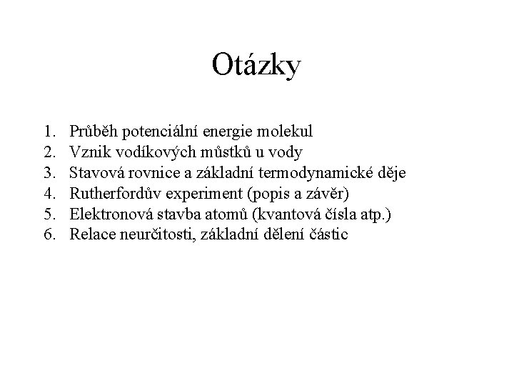 Otázky 1. 2. 3. 4. 5. 6. Průběh potenciální energie molekul Vznik vodíkových můstků