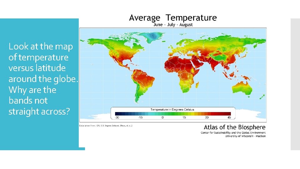 Look at the map of temperature versus latitude around the globe. Why are the