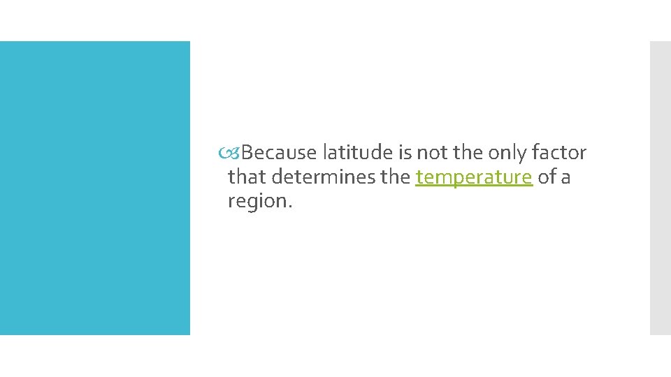  Because latitude is not the only factor that determines the temperature of a