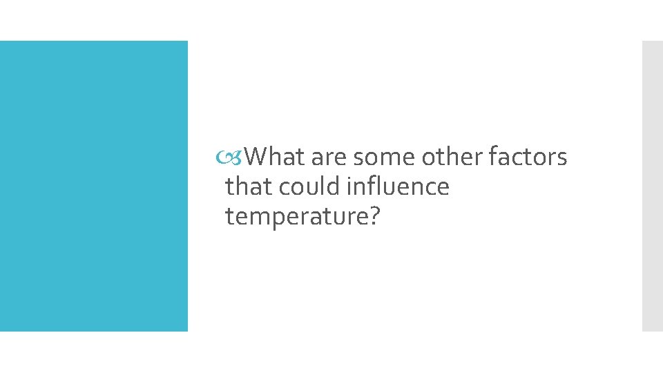  What are some other factors that could influence temperature? 