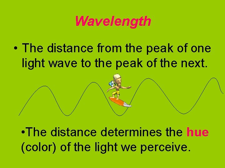 Wavelength • The distance from the peak of one light wave to the peak