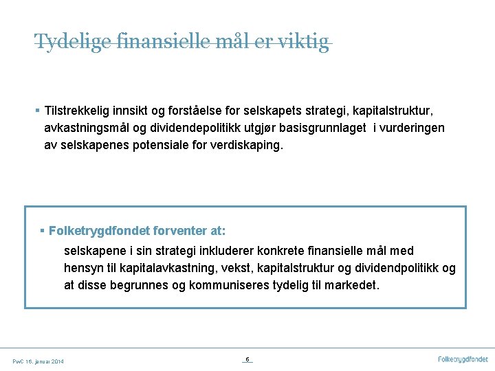 Tydelige finansielle mål er viktig § Tilstrekkelig innsikt og forståelse for selskapets strategi, kapitalstruktur,