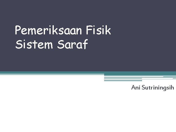 Pemeriksaan Fisik Sistem Saraf Ani Sutriningsih 