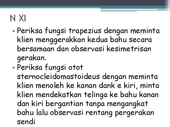 N XI • Periksa fungsi trapezius dengan meminta klien menggerakkan kedua bahu secara bersamaan