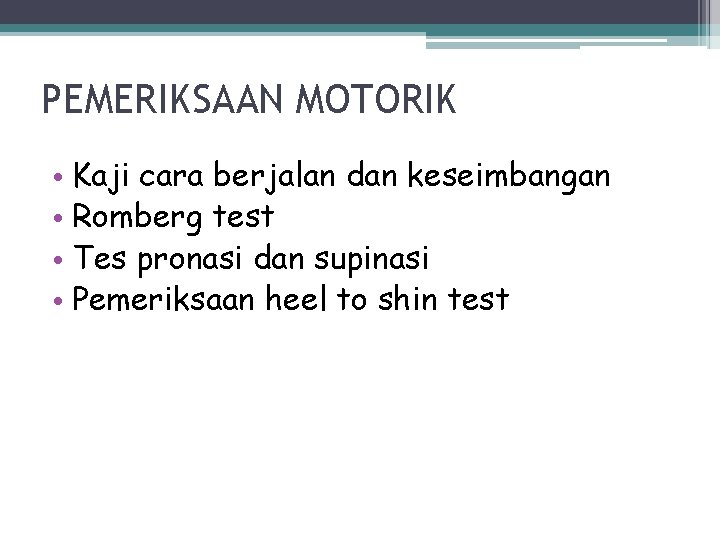 PEMERIKSAAN MOTORIK • Kaji cara berjalan dan keseimbangan • Romberg test • Tes pronasi