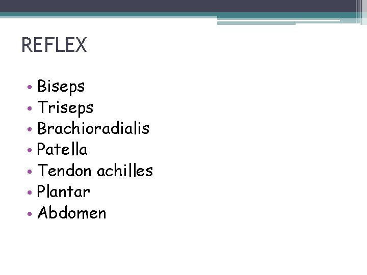 REFLEX • Biseps • Triseps • Brachioradialis • Patella • Tendon achilles • Plantar