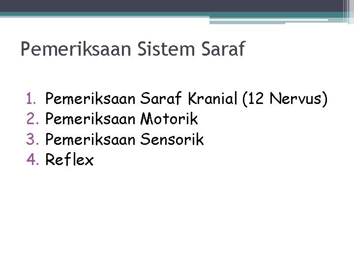 Pemeriksaan Sistem Saraf 1. 2. 3. 4. Pemeriksaan Saraf Kranial (12 Nervus) Pemeriksaan Motorik