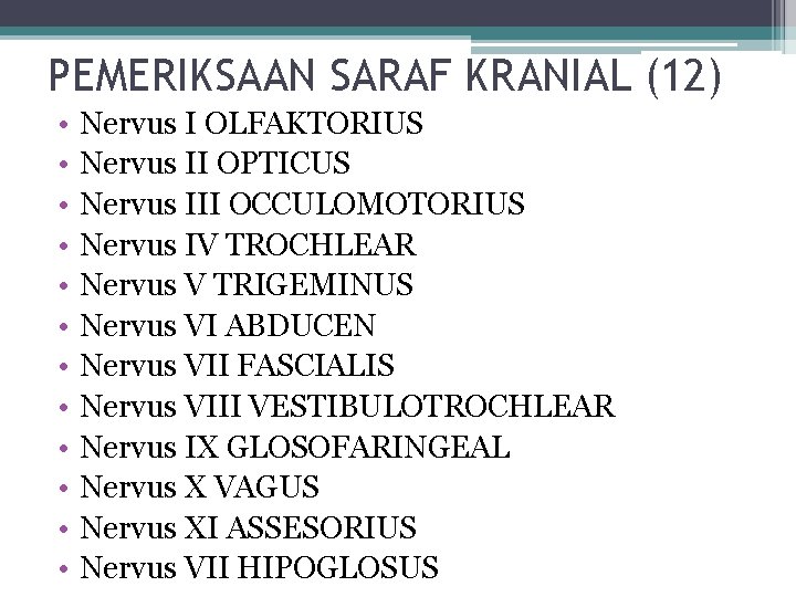 PEMERIKSAAN SARAF KRANIAL (12) • • • Nervus I OLFAKTORIUS Nervus II OPTICUS Nervus