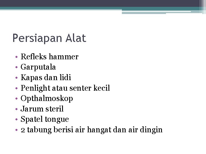 Persiapan Alat • • Refleks hammer Garputala Kapas dan lidi Penlight atau senter kecil