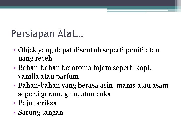 Persiapan Alat… • Objek yang dapat disentuh seperti peniti atau uang receh • Bahan-bahan