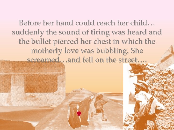 Before her hand could reach her child… suddenly the sound of firing was heard