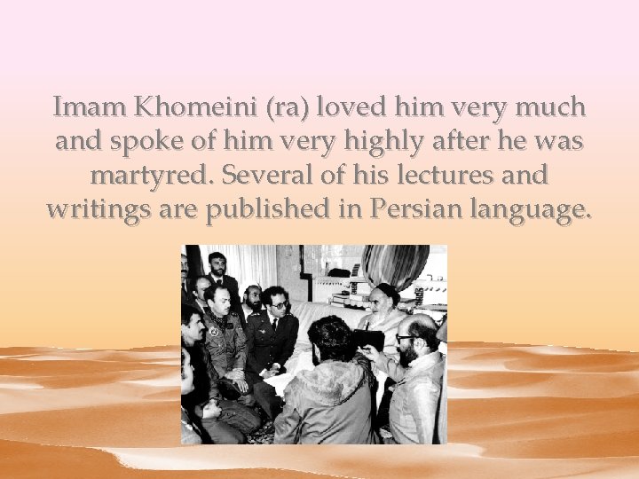 Imam Khomeini (ra) loved him very much and spoke of him very highly after