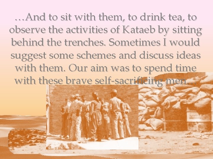 …And to sit with them, to drink tea, to observe the activities of Kataeb