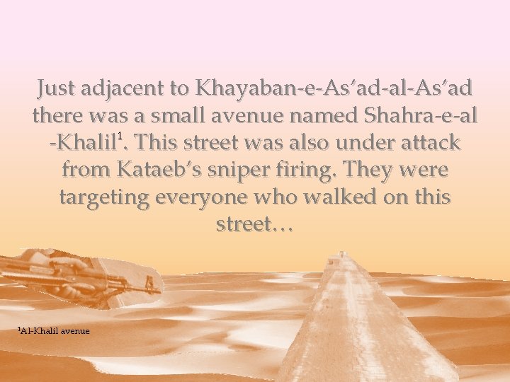 Just adjacent to Khayaban-e-As’ad-al-As’ad there was a small avenue named Shahra-e-al -Khalil 1. This