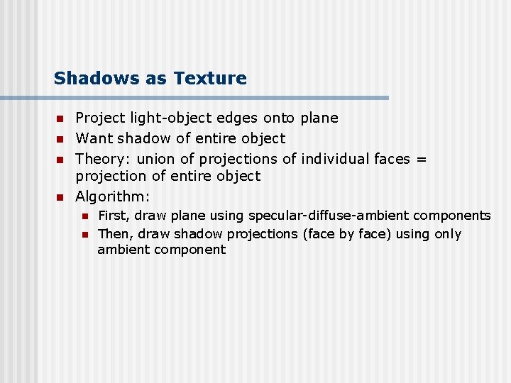 Shadows as Texture n n Project light-object edges onto plane Want shadow of entire