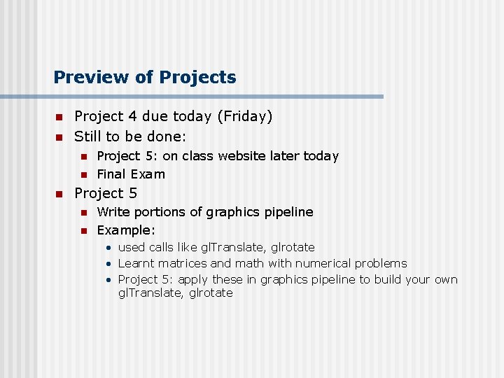 Preview of Projects n n Project 4 due today (Friday) Still to be done: