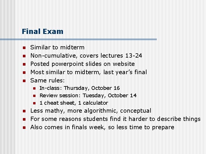 Final Exam n n n Similar to midterm Non-cumulative, covers lectures 13 -24 Posted