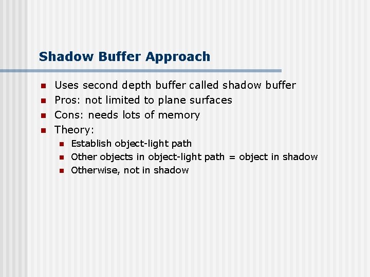 Shadow Buffer Approach n n Uses second depth buffer called shadow buffer Pros: not