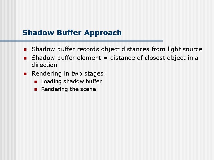 Shadow Buffer Approach n n n Shadow buffer records object distances from light source