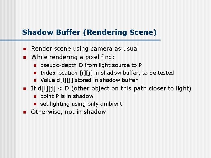 Shadow Buffer (Rendering Scene) n n Render scene using camera as usual While rendering