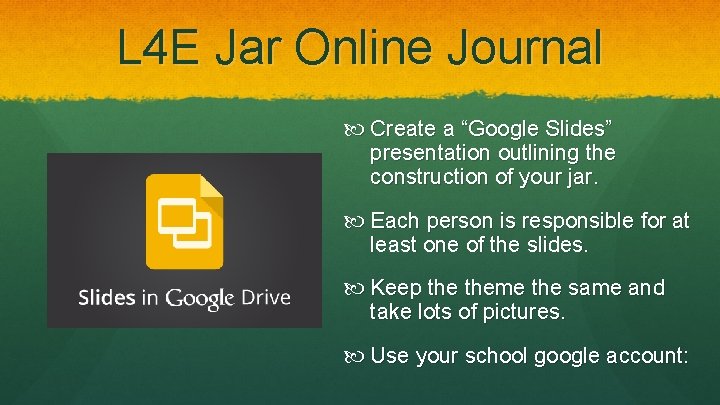 L 4 E Jar Online Journal Create a “Google Slides” presentation outlining the construction