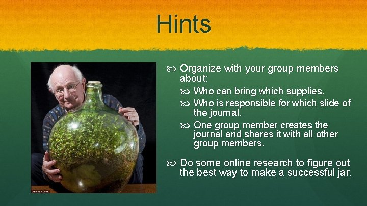 Hints Organize with your group members about: Who can bring which supplies. Who is