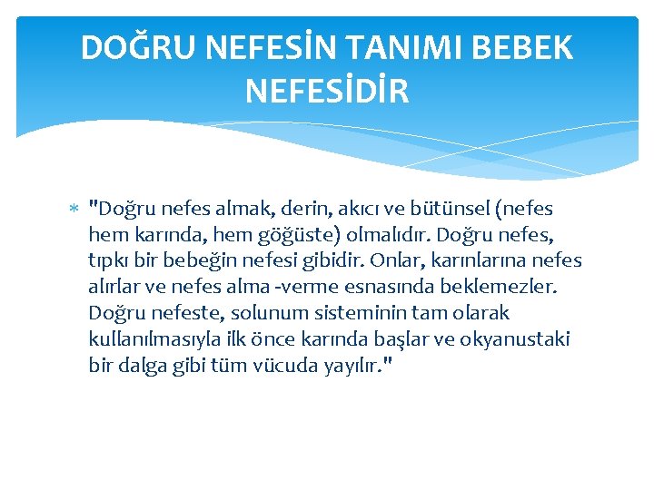 DOĞRU NEFESİN TANIMI BEBEK NEFESİDİR "Doğru nefes almak, derin, akıcı ve bütünsel (nefes hem