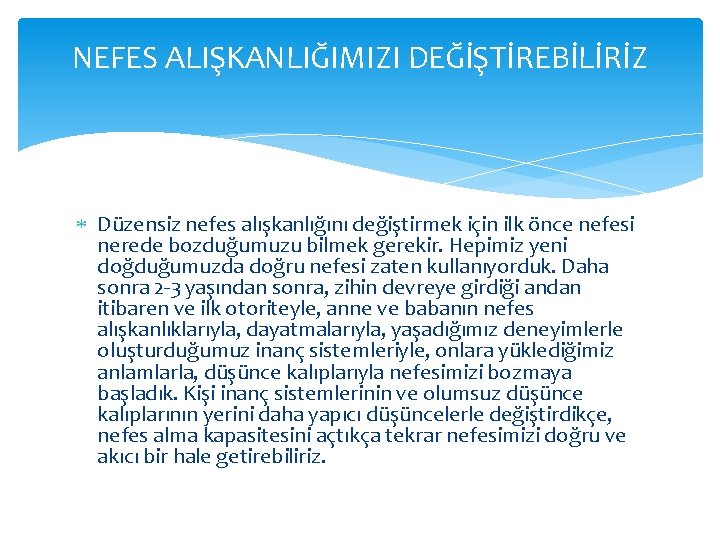 NEFES ALIŞKANLIĞIMIZI DEĞİŞTİREBİLİRİZ Düzensiz nefes alışkanlığını değiştirmek için ilk önce nefesi nerede bozduğumuzu bilmek