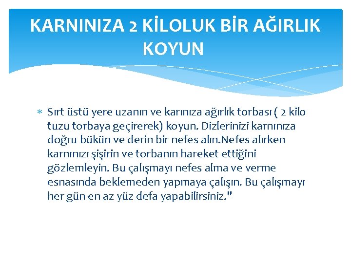 KARNINIZA 2 KİLOLUK BİR AĞIRLIK KOYUN Sırt üstü yere uzanın ve karınıza ağırlık torbası