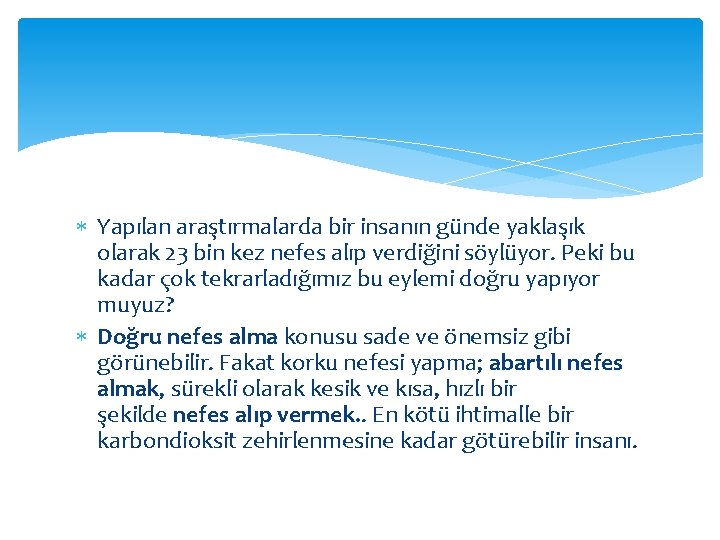  Yapılan araştırmalarda bir insanın günde yaklaşık olarak 23 bin kez nefes alıp verdiğini