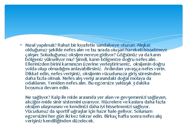  Nasıl yapılmalı? Rahat bir kıyafetle sandalyeye oturun. Alışkın olduğunuz şekilde nefes alın ve