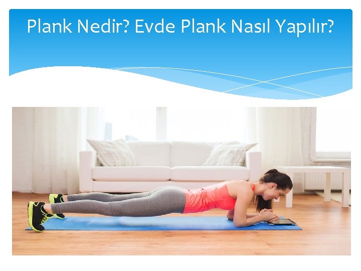 Plank Nedir? Evde Plank Nasıl Yapılır? 