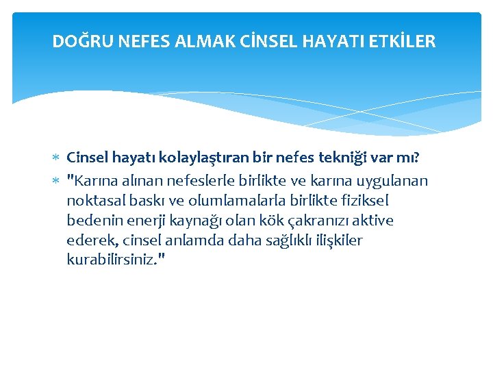 DOĞRU NEFES ALMAK CİNSEL HAYATI ETKİLER Cinsel hayatı kolaylaştıran bir nefes tekniği var mı?