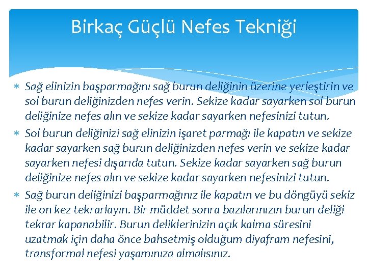 Birkaç Güçlü Nefes Tekniği Sağ elinizin başparmağını sağ burun deliğinin üzerine yerleştirin ve sol