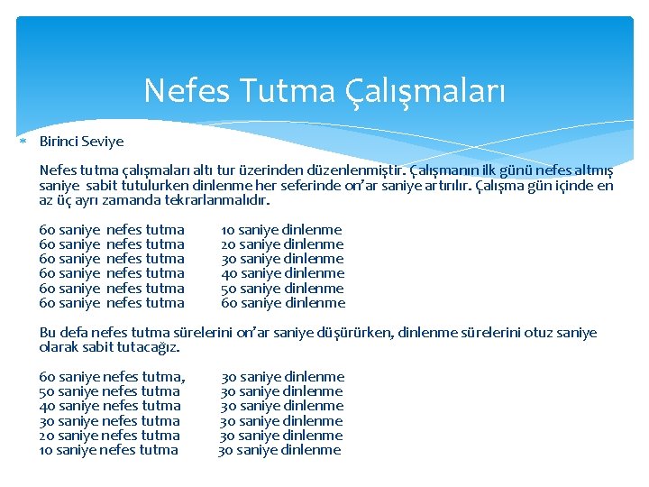 Nefes Tutma Çalışmaları Birinci Seviye Nefes tutma çalışmaları altı tur üzerinden düzenlenmiştir. Çalışmanın ilk