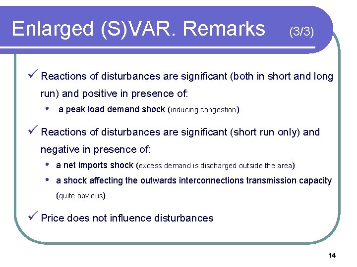 Enlarged (S)VAR. Remarks (3/3) ü Reactions of disturbances are significant (both in short and