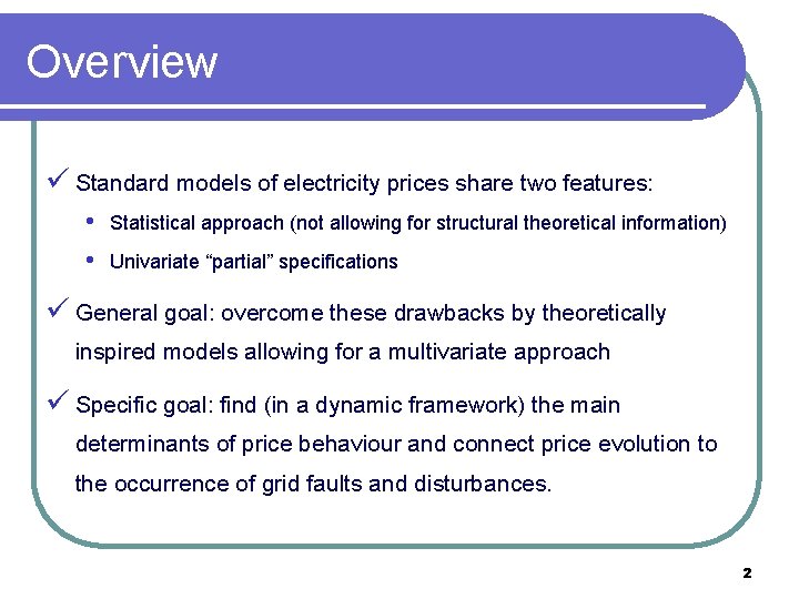 Overview ü Standard models of electricity prices share two features: • • Statistical approach