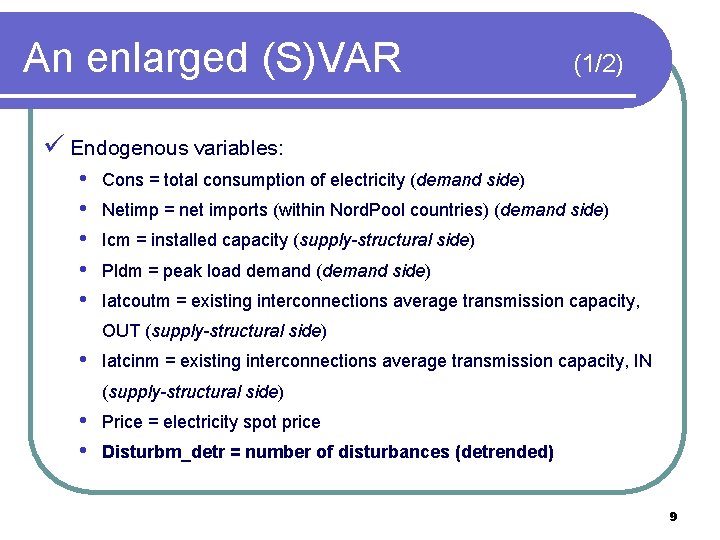 An enlarged (S)VAR (1/2) ü Endogenous variables: • • • Cons = total consumption