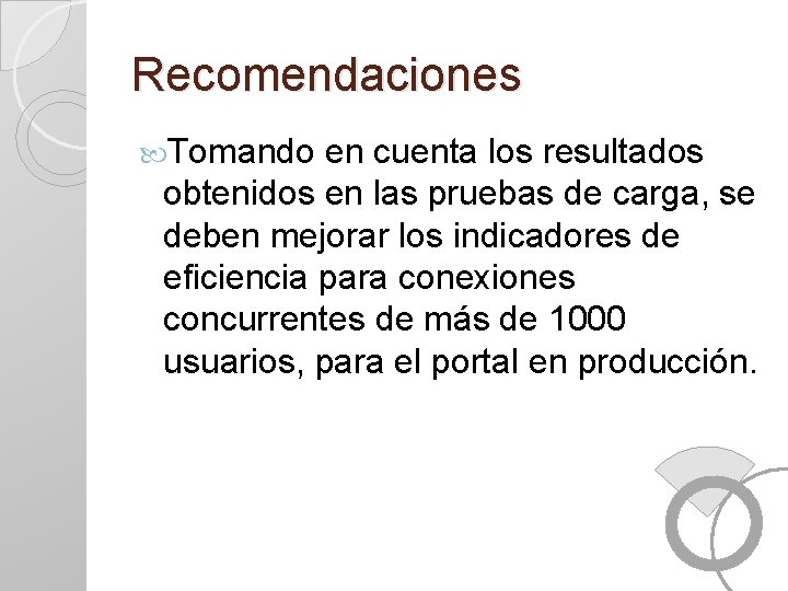 Recomendaciones Tomando en cuenta los resultados obtenidos en las pruebas de carga, se deben