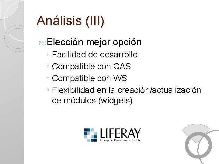 Análisis (III) Elección mejor opción ◦ Facilidad de desarrollo ◦ Compatible con CAS ◦