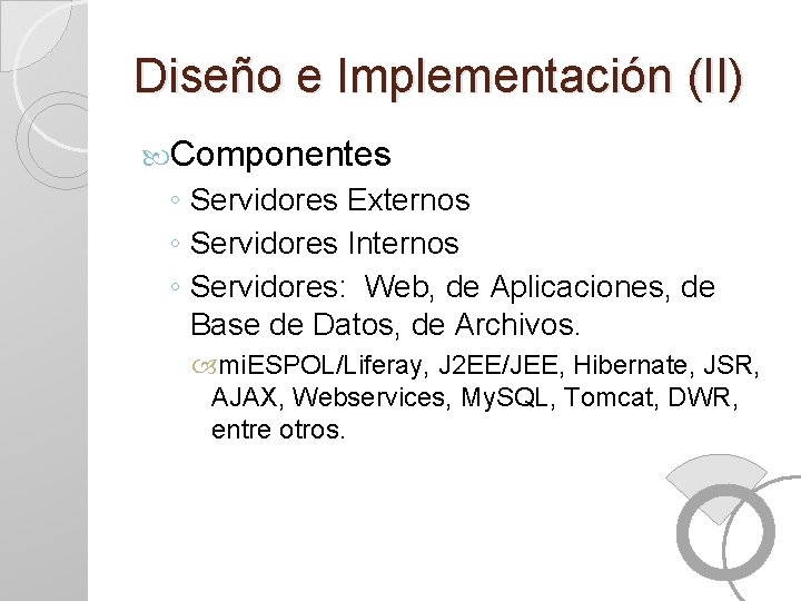 Diseño e Implementación (II) Componentes ◦ Servidores Externos ◦ Servidores Internos ◦ Servidores: Web,