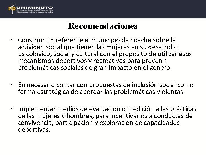 Recomendaciones • Construir un referente al municipio de Soacha sobre la actividad social que