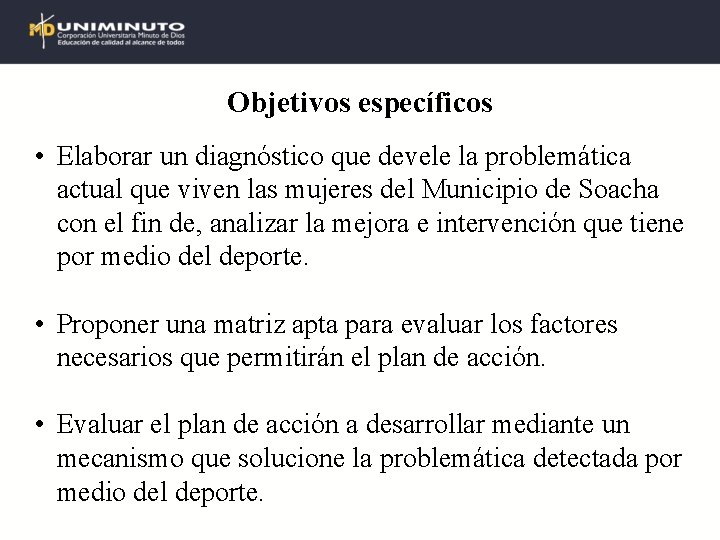 Objetivos específicos • Elaborar un diagnóstico que devele la problemática actual que viven las